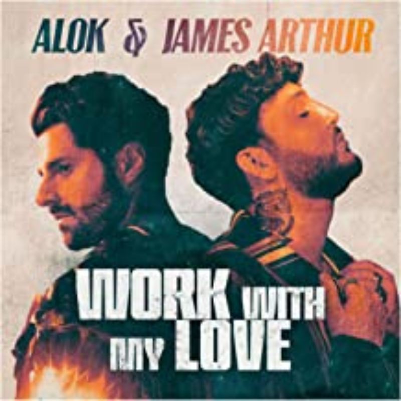 Alok & James Arthur - Work With My Love