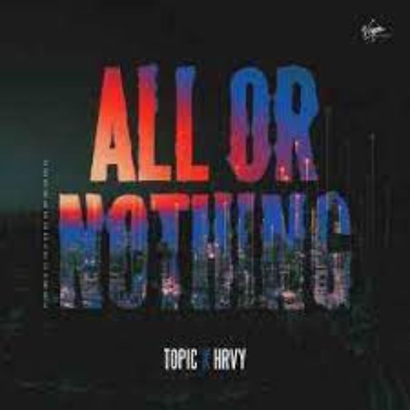 Topic X HRVY - All Or Nothing